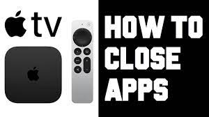 How To Close Apps On Apple Tv